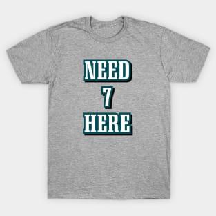 philadelphia eagles need 7 here T-Shirt